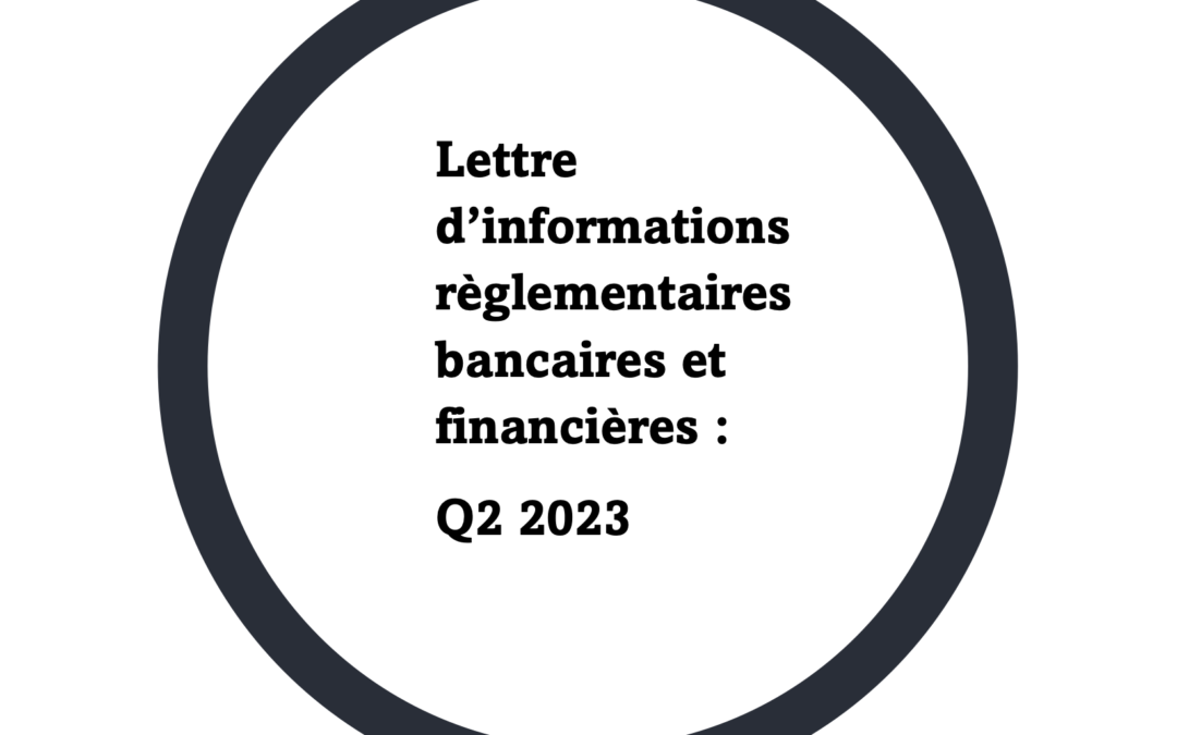 Lettre d’informations règlementaires bancaires et financières : Q2 2023